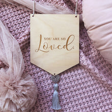 Load image into Gallery viewer, You Are So Loved Wooden Banner

